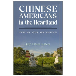 Chinese Americans in the Heartland: Migration, Work, and Community