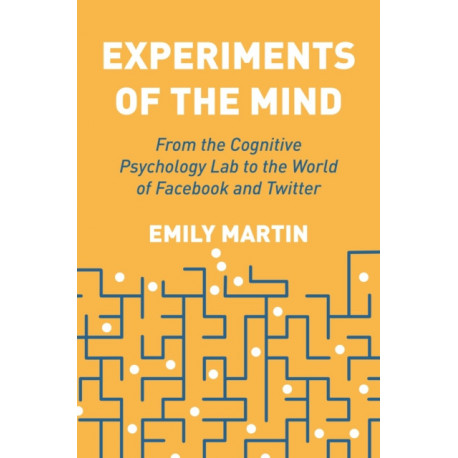 Experiments of the Mind: From the Cognitive Psychology Lab to the World of Facebook and Twitter