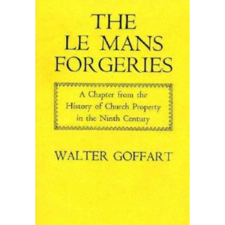 The Le Mans Forgeries: A Chapter from the History of Church Property in the Ninth Century