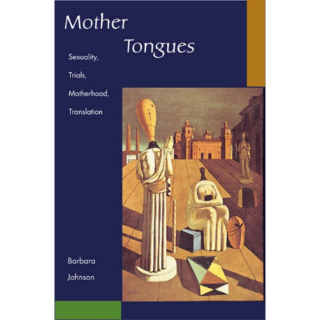 Mother Tongues: Sexuality, Trials, Motherhood, Translation
