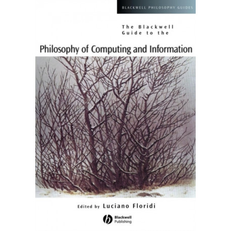 The Blackwell Guide to the Philosophy of Computing and Information