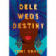 Dele Weds Destiny: A novel