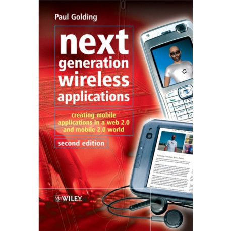 Next Generation Wireless Applications: Creating Mobile Applications in a Web 2.0 and Mobile 2.0 World