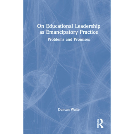 On Educational Leadership as Emancipatory Practice: Problems and Promises