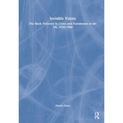 Invisible Voices: The Black Presence in Crime and Punishment in the UK, 1750–1900