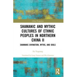 Shamanic and Mythic Cultures of Ethnic Peoples in Northern China II: Shamanic Divination, Myths, and Idols