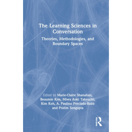 The Learning Sciences in Conversation: Theories, Methodologies, and Boundary Spaces