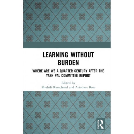 Learning without Burden: Where are We a Quarter Century after the Yash Pal Committee Report