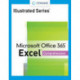 Illustrated SeriesA® Collection, MicrosoftA® Office 365A® & ExcelA® 2021 Comprehensive