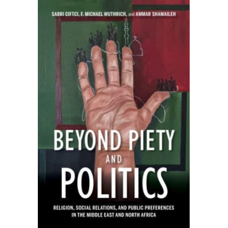 Beyond Piety and Politics: Religion, Social Relations, and Public Preferences in the Middle East and North Africa