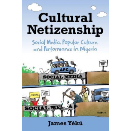Cultural Netizenship: Social Media, Popular Culture, and Performance in Nigeria