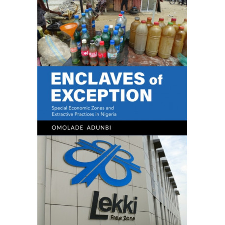 Enclaves of Exception: Special Economic Zones and Extractive Practices in Nigeria