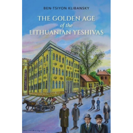 The Golden Age of the Lithuanian Yeshivas