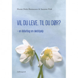 Vil du leve, til du dør?.: en debatbog om dødshjælp