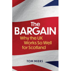 The Bargain: Why the UK Works So Well for Scotland