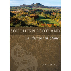 Southern Scotland: Landscapes in Stone