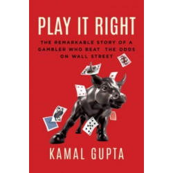 Play It Right: The Remarkable Story of a Gambler Who Beat the Odds on Wall Street