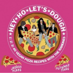 Hey Ho Let's Dough!: 1! 2! 3! 40 Vegan Pizza Recipes Unrelated to the Ramones