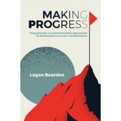 Making Progress: Programmatic and Administrative Approaches for Multimodal Curricular Transformation