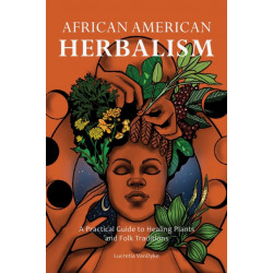 African American Herbalism: A Practical Guide to Healing Plants and Folk Traditions