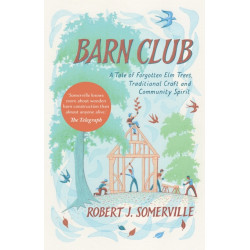 Barn Club: A Tale of Forgotten Elm Trees, Traditional Craft and Community Spirit