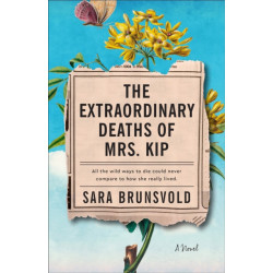 The Extraordinary Deaths of Mrs. Kip – A Novel: A Novel