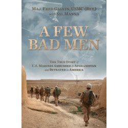 A Few Bad Men: The True Story of U.S. Marines Ambushed in Afghanistan and Betrayed in America