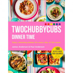Twochubbycubs Dinner Time: Tasty, slimming dishes for every day of the week