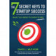 The 7 Secret Keys to Startup Success: What You Need to Know to Win