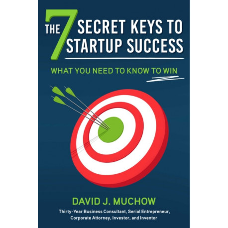 The 7 Secret Keys to Startup Success: What You Need to Know to Win