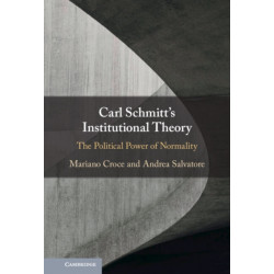 Carl Schmitt's Institutional Theory: The Political Power of Normality
