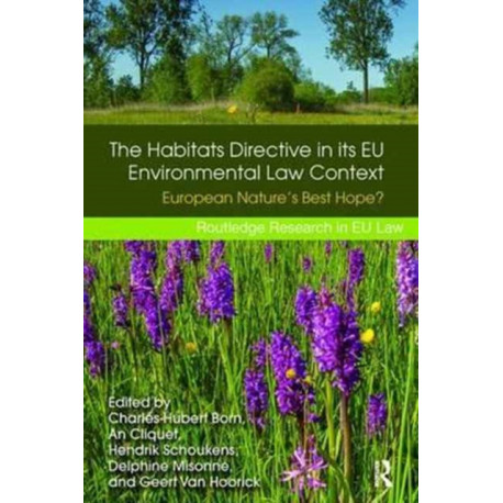 The Habitats Directive in its EU Environmental Law Context: European Nature’s Best Hope?