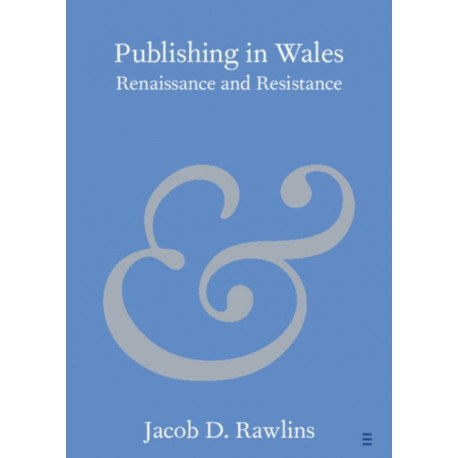 Publishing in Wales: Renaissance and Resistance