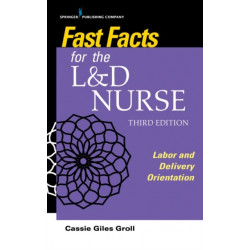 Fast Facts for the L&D Nurse: Labor and Delivery Orientation