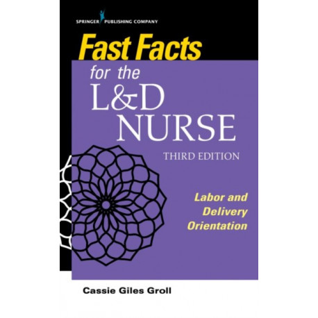 Fast Facts for the L&D Nurse: Labor and Delivery Orientation