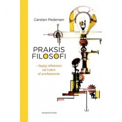 Praksisfilosofi: - faglig refleksion på tværs af professioner