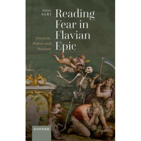 Reading Fear in Flavian Epic: Emotion, Power, and Stoicism