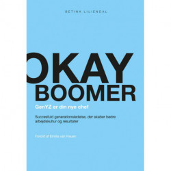 Okay boomer – GenYZ er din nye chef: Succesfuld generationsledelse, der skaber bedre arbejdskultur og resultater