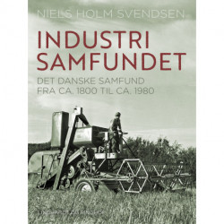 Industrisamfundet. Det danske samfund fra ca. 1800 til ca. 1980