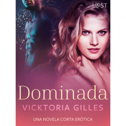 Dominada – una novela corta erótica