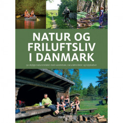 Natur og friluftsliv i Danmark: 92 dejlige naturområder med vandreture, naturaktiviteter og lejrpladser