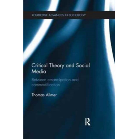 Critical Theory and Social Media: Between Emancipation and Commodification
