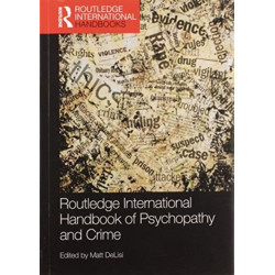 Routledge International Handbook of Psychopathy and Crime