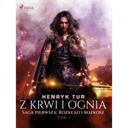 Z krwi i ognia. Saga pierwsza: Rozkład i rozkosz