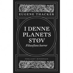 I denne planets støv: Filosofiens horror, bind 1