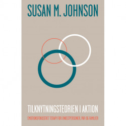 Tilknytningsteorien i aktion: Emotionsfokuseret terapi for enkeltpersoner, par og familier