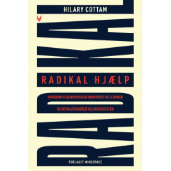 Radikal hjælp: Hvordan vi genopbygger indbyrdes relationer og revolutionerer velfærdsstaten