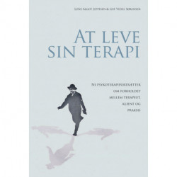 At leve sin terapi: Ni psykoterapiportrætter om forholdet mellem terapeut, klient og praksis