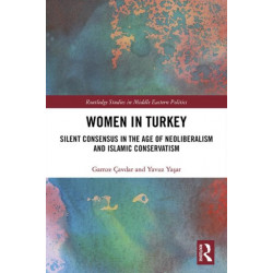 Women in Turkey: Silent Consensus in the Age of Neoliberalism and Islamic Conservatism