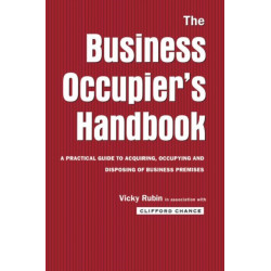 The Business Occupier's Handbook: A Practical guide to acquiring, occupying and disposing of business premises